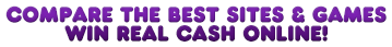 Compare The Best Casino Sites & Games - Win Real Cash Online!