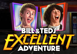 Bill & Ted’s Excellent Adventure